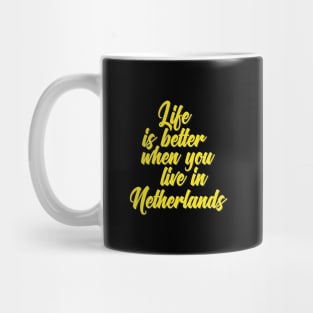 Life Is Better When You Live In Netherlands Mug